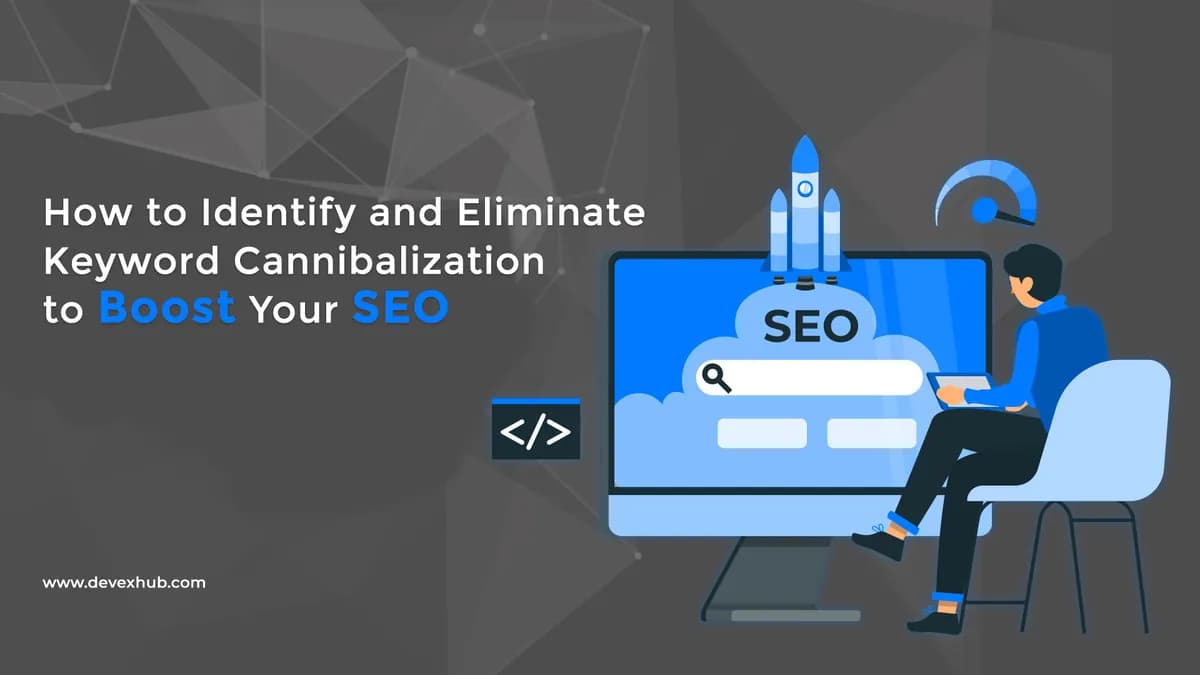 How to Identify and Eliminate Keyword Cannibalization to Boost Your SEO