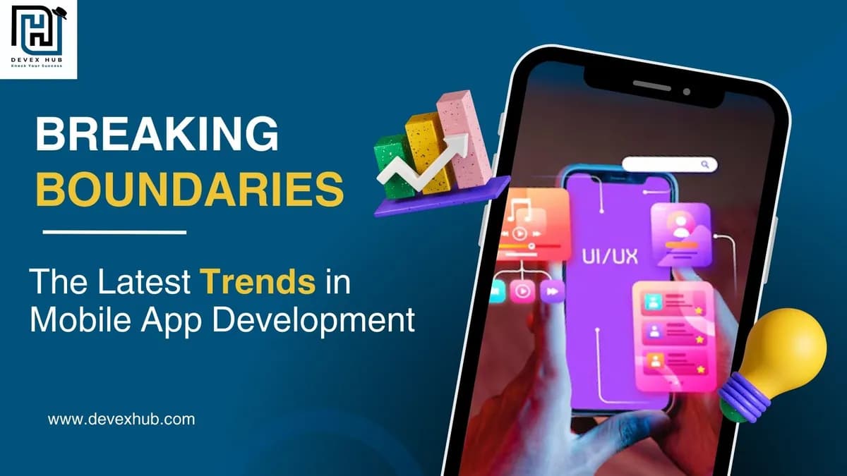 Breaking Boundaries: The Latest Trends in Mobile App Development