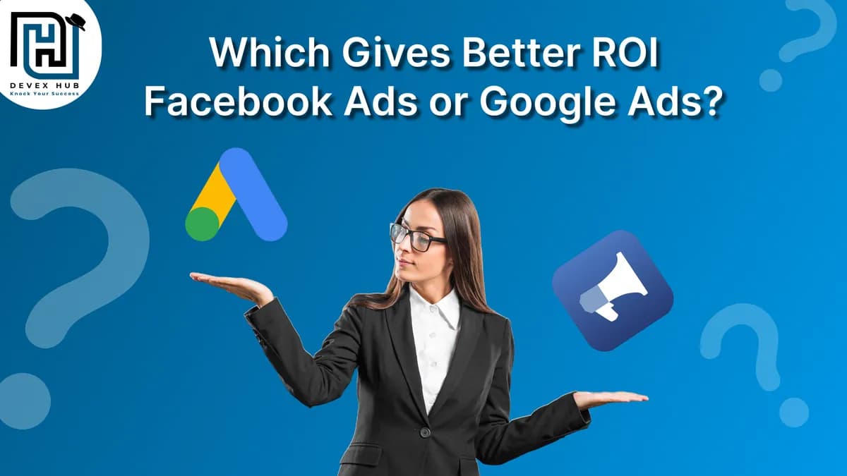 Which Gives Better ROI: Facebook Ads or Google Ads?