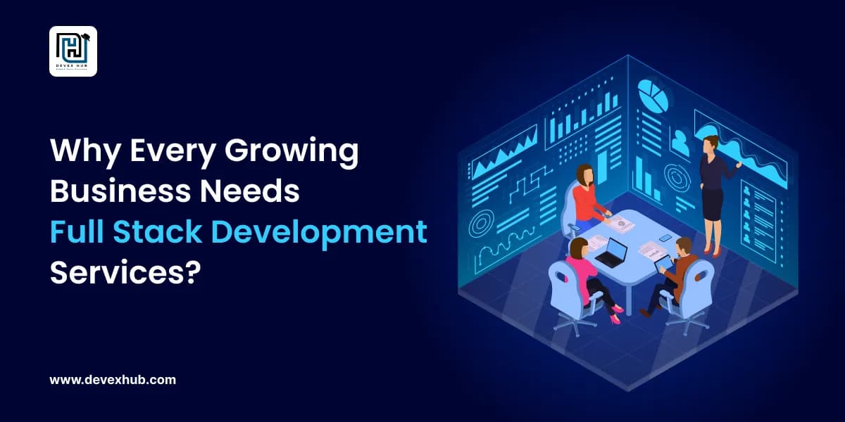 Why Every Growing Business Needs Full Stack Development Services