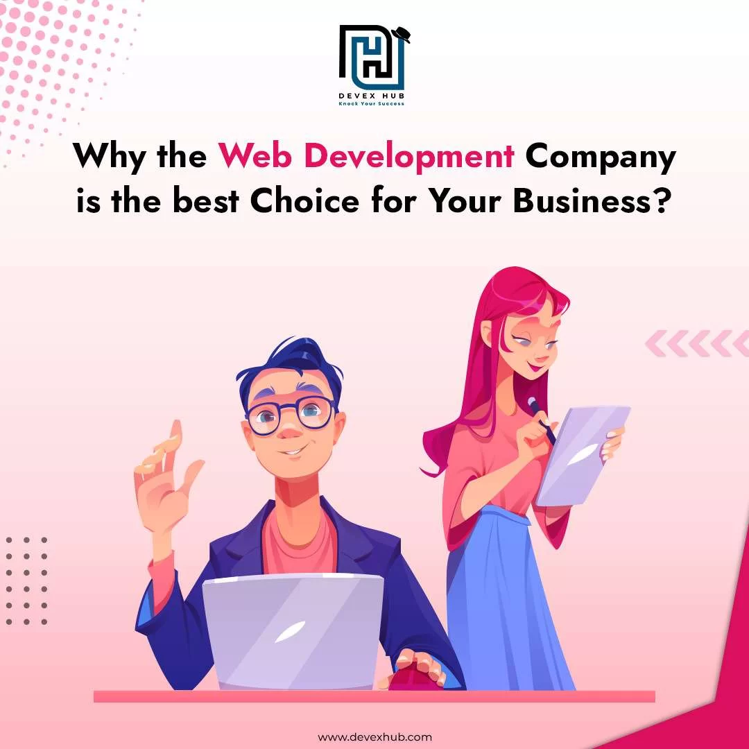Why the Web Development Company is the best Choice for Your Business?